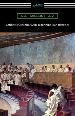 Catiline's Conspiracy, the Jugurthine War, Histories by Sallust