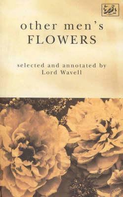 Other Men's Flowers: An Anthology of Poetry by Archibald Wavell