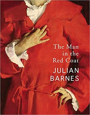 The Man in the Red Coat by Julian Barnes