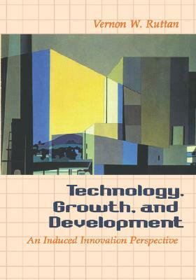 Technology, Growth, and Development: An Induced Innovation Perspective by Vernon W. Ruttan