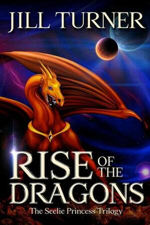 Rise of the Dragons (The Seelie Princess Trilogy, #2) by Jill Turner
