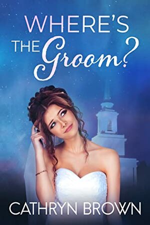 Where's the Groom? by Cathryn Brown