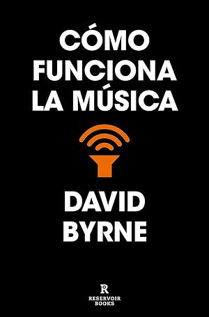 Cómo funciona la música by David Byrne