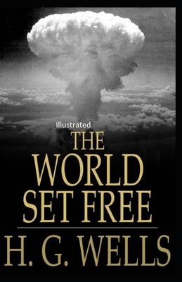 The World Set Free Illustrated by H.G. Wells