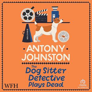 The Dog Sitter Detective Plays Dead by Antony Johnston