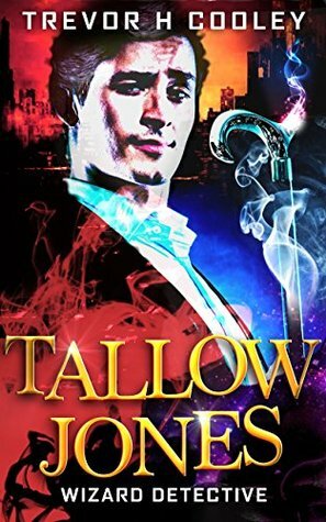 Tallow Jones: Wizard Detective by Trevor H. Cooley