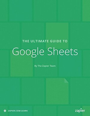 The Ultimate Guide to Google Sheets: Everything you need to build powerful spreadsheet workflows in Google Sheets by Matthew Guay, Jesse Bouman, Michael Grubbs, Jeremy DuVall