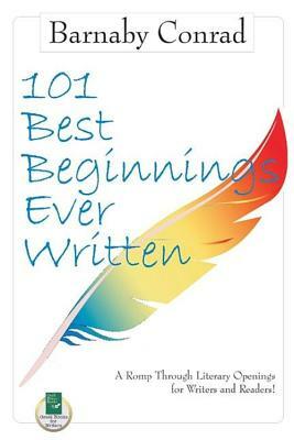 101 Best Beginnings Ever Written: A Romp Through Literary Openings for Writers and Readers by Barnaby Conrad