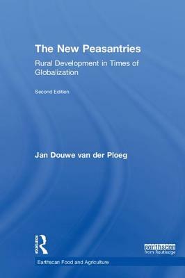 The New Peasantries: Struggles For Autonomy And Sustainability In An Era Of Empire And Globalization by Jan Douwe van der Ploeg