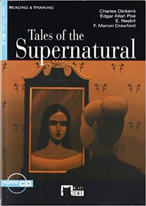 Tales of the Supernatural by Charles Dickens, F. Marion Crawford, E. Nesbit, Edgar Allan Poe