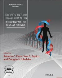 Forensic Science and Humanitarian Action: Interacting with the Dead and the Living by Douglas H Ubelaker, Roberto C Parra, Sara C Zapico