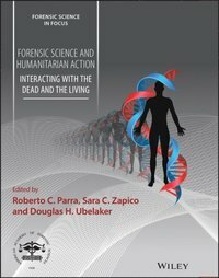 Forensic Science and Humanitarian Action: Interacting with the Dead and the Living by Sara C Zapico, Douglas H Ubelaker, Roberto C Parra