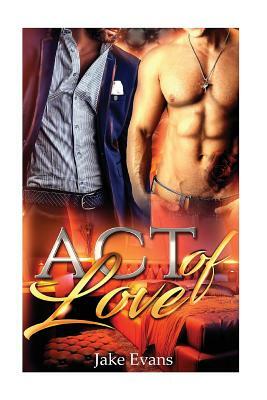 An Act of Love: Fake Boyfriend Gay Romance by Jake Evans