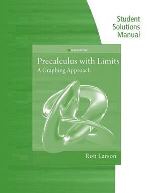 Student Solutions Manual for Larson's Precalculus with Limits: A Graphing Approach, Texas Edition, 6th by Ron Larson