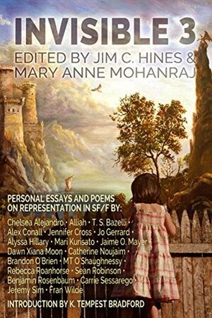 Invisible 3: Essays and Poems on Representation in SF/F by Mari Kurisato, Benjamin Rosenbaum, Mary Anne Mohanraj, Fran Wilde, Jennifer Cross, Jaime O. Mayer, MT O'Shaughnessy, Jim C. Hines, Dawn Xiana Moon, Carrie Sessarego