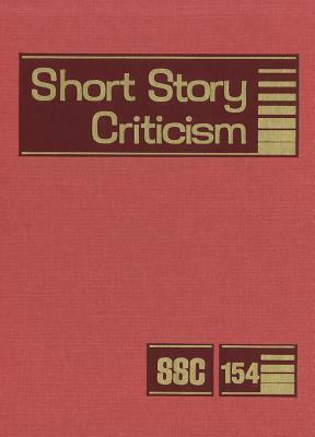 Short Story Criticism, Volume 154: Criticism of the Works of Short Fiction Writers by 