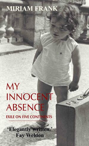 My Innocent Absence: Exile on Five Continents by Miriam Frank