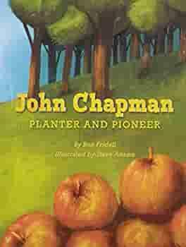 John Chapman: Planter and Pioneer (Paperback) Copyright 2016 by Ron Fridell