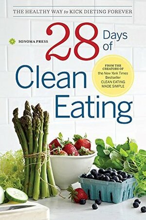 28 Days of Clean Eating: The Healthy Way to Kick Dieting Forever by Sonoma Press
