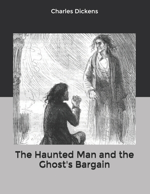 The Haunted Man and the Ghost's Bargain by Charles Dickens