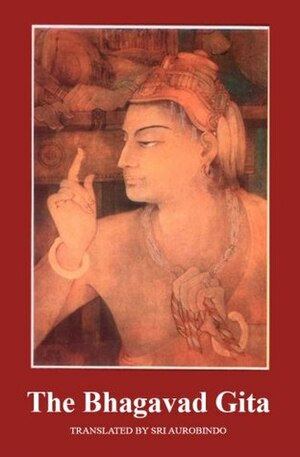 The Bhagavad Gita (Aurobindo) by Sri Aurobindo, Krishna-Dwaipayana Vyasa