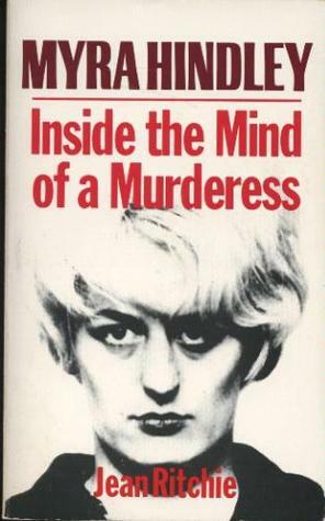 Myra Hindley: Inside the Mind of a Murderess by Jean Ritchie