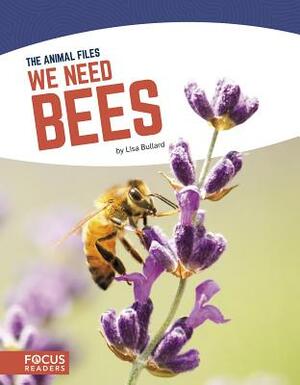We Need Bees by Lisa Bullard