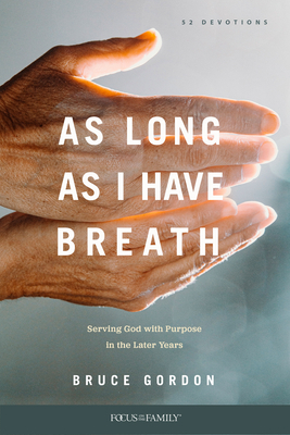 As Long as I Have Breath: Serving God with Purpose in the Later Years by Bruce Gordon