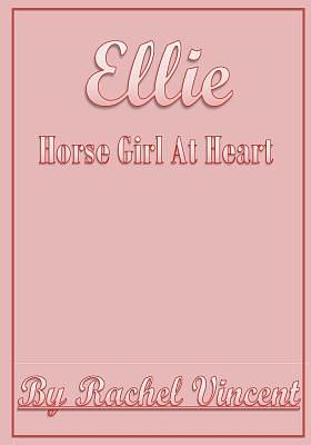 Ellie Horse Girl At Heart by Rachel Vincent