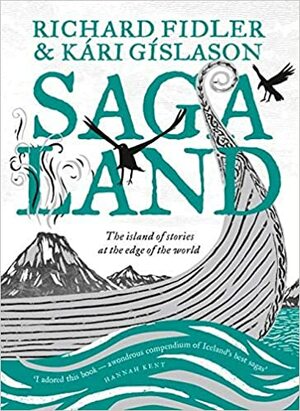 Saga Land: The Island Stories at the Edge of the World by Richard Fidler, Kari Gíslason