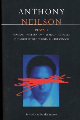 Neilson Plays:1: Normal; Penetrator; Year of the Family; Night Before Christmas; Censor by Anthony Neilson