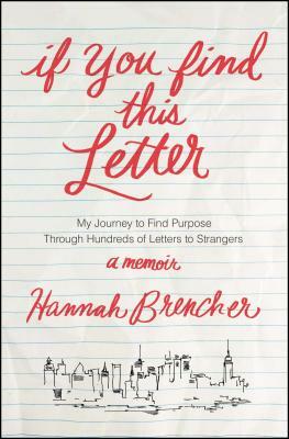 If You Find This Letter: My Journey to Find Purpose Through Hundreds of Letters to Strangers by Hannah Brencher