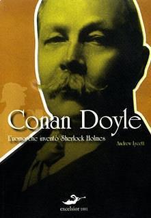 Conan Doyle. L'uomo che inventò Sherlock Holmes by Andrew Lycett, Andrew Lycett