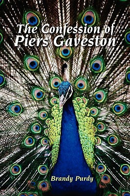 The Confession of Piers Gaveston by Brandy Purdy