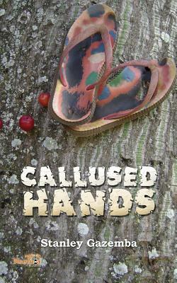 Callused Hands by Stanley Gazemba