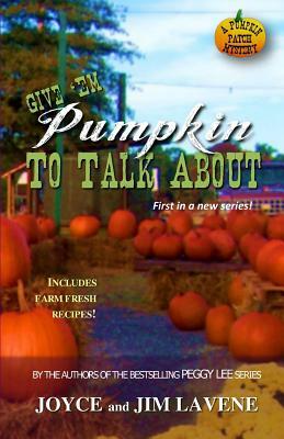 Give 'Em Pumpkin to Talk About by Joyce Lavene, Jim Lavene