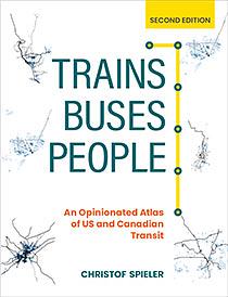 Trains, Buses, People: An Opinionated Atlas of US and Canadian Transit by Christof Spieler