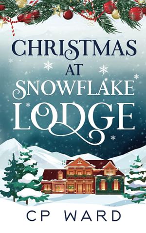 Christmas at Snowflake Lodge by C.P. Ward