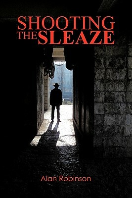 Shooting the Sleaze by Alan Robinson