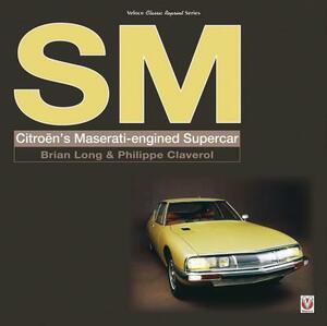 SM: Citroen's Maserati-Engined Supercar by Philippe Claverol, Brian Long