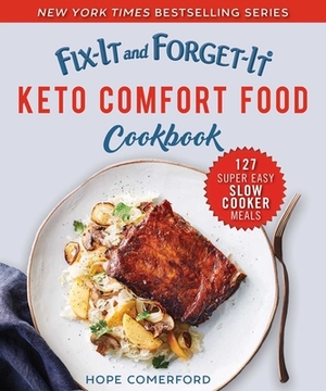 Fix-It and Forget-It Keto Comfort Food Cookbook: 127 Super Easy Slow Cooker Meals by Hope Comerford