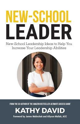 New-School Leader: New-School Leadership Ideas to Help You Increase Your Leadership Abilities by Kathy David