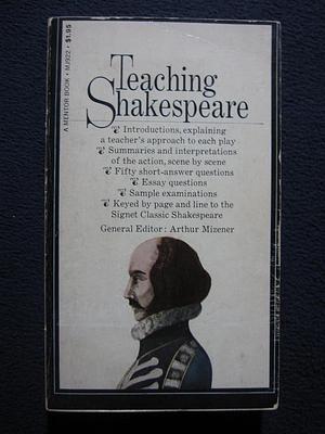 Teaching Shakespeare by Arthur Mizener