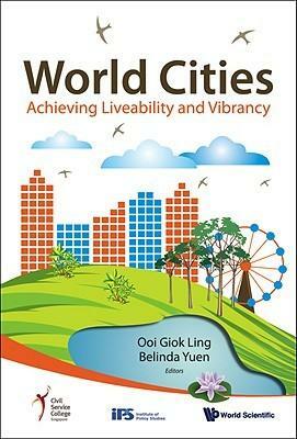 World Cities: Achieving Liveability And Vibrancy by Belinda Yuen, Ooi Giok Ling