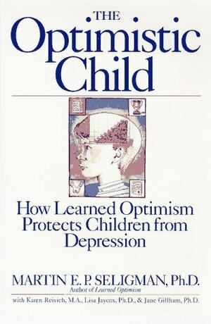Optimistic Child by Karen Reivich, Lisa Jaycox, Martin Seligman, Jane Gillham