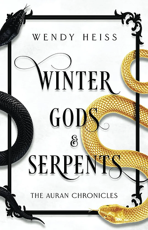 Winter Gods &amp; Serpents: The Auran Chronicles by Wendy Heiss