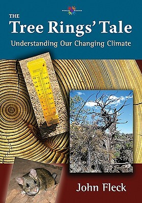 The Tree Rings' Tale: Understanding Our Changing Climate by John Fleck