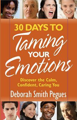 30 Days to Taming Your Emotions: Discover the Calm, Confident, Caring You by Deborah Smith Pegues