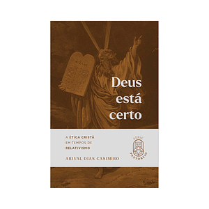 Deus Está Certo: A ética cristã em tempos de relativismo by Arival Dias Casimiro