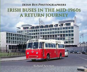 Irish Buses in the Mid-1960s: A Return Journey by Richard Newman